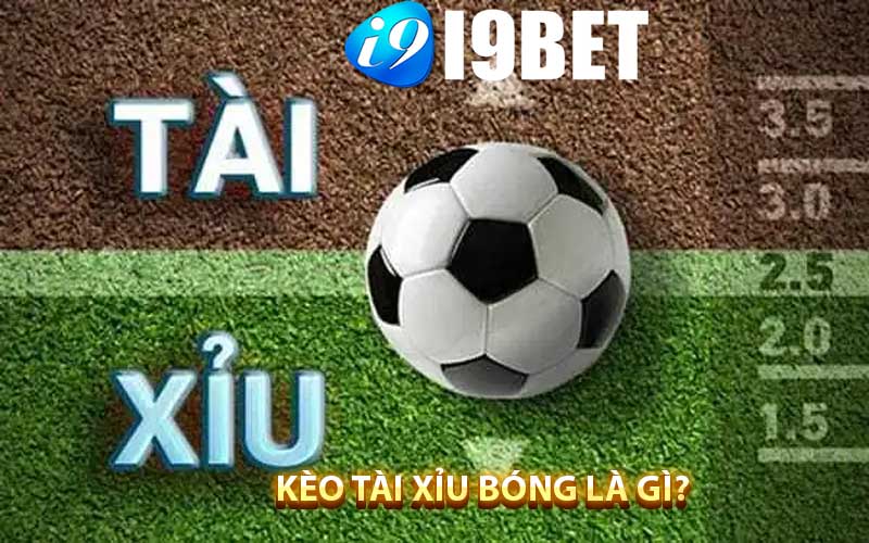 kèo tài xỉu bóng đá tại i9bet